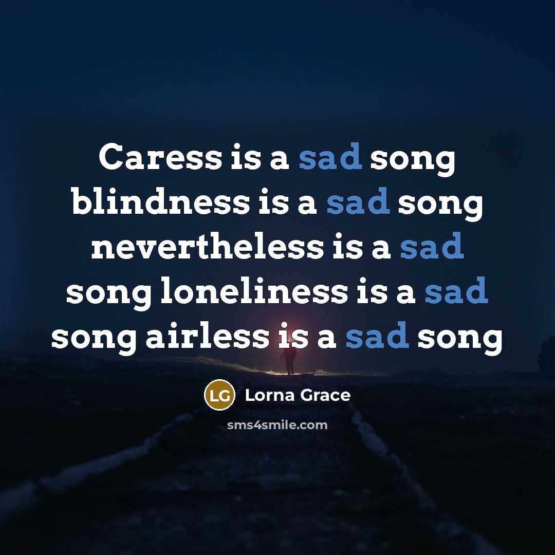 “Caress is a sad song blindness is a sad song…” quote by Lorna Grace