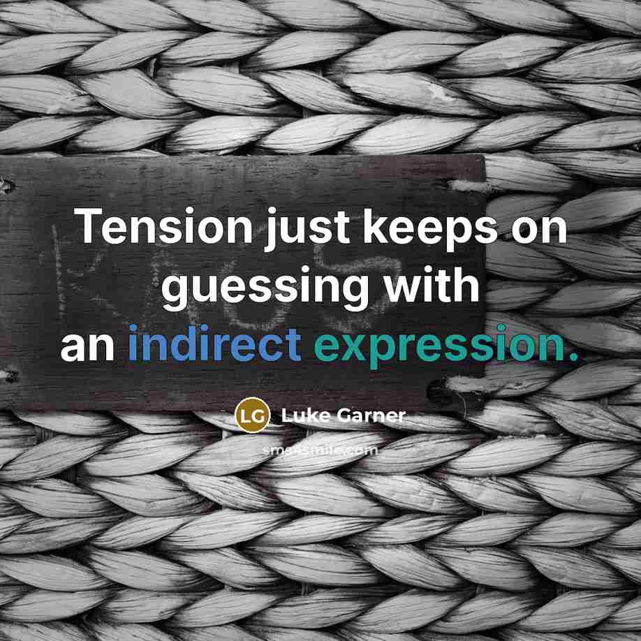 “Tension just keeps on guessing with an indirect expression.” quote by Luke Garner