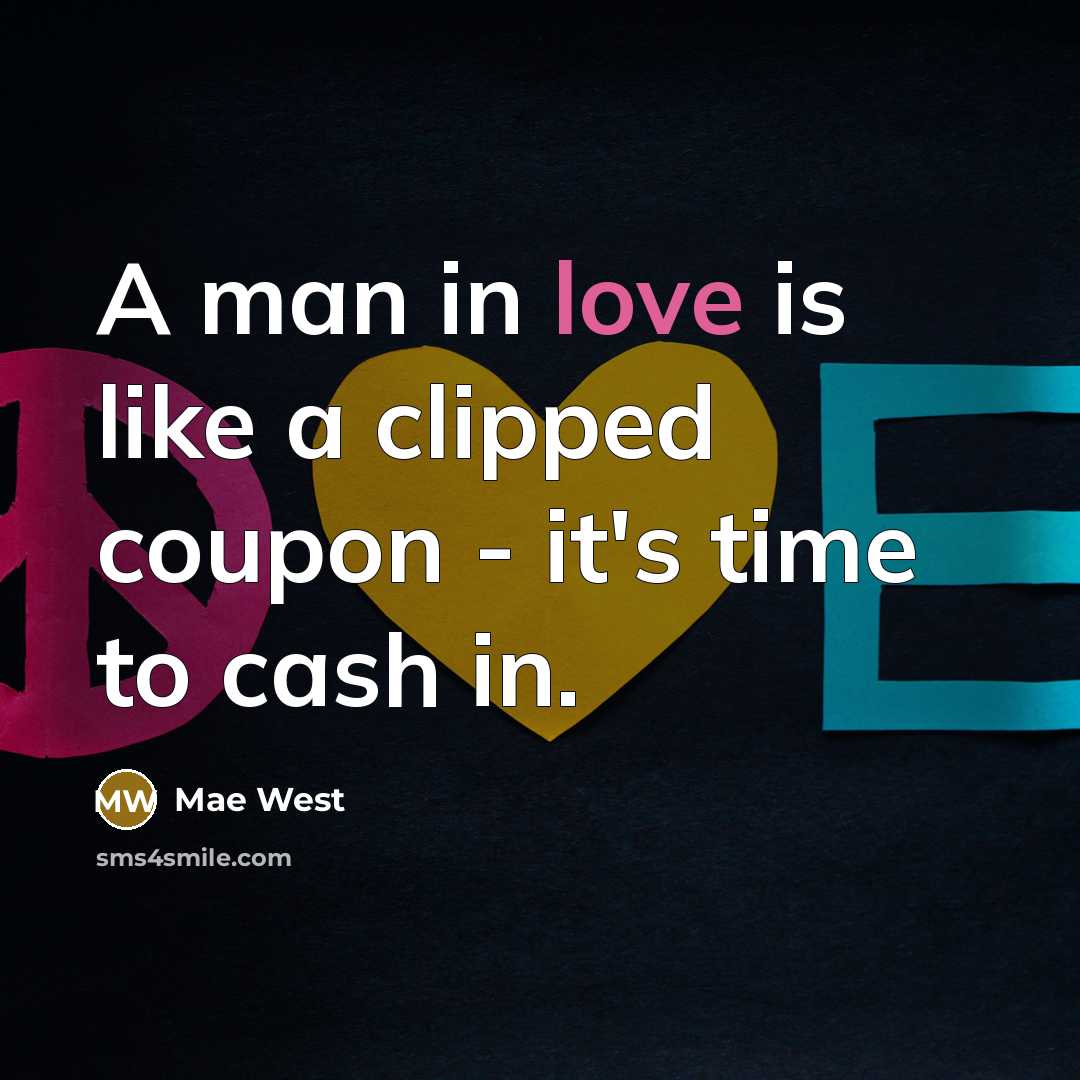 “A man in love is like a clipped coupon -…” quote by Mae West