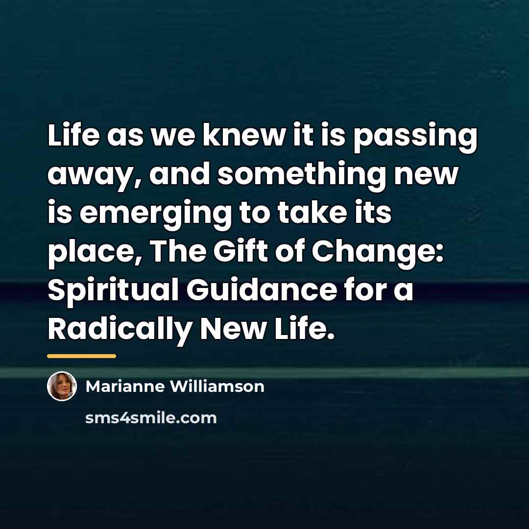 “Life as we knew it is passing away, and something…” quote by Marianne Williamson