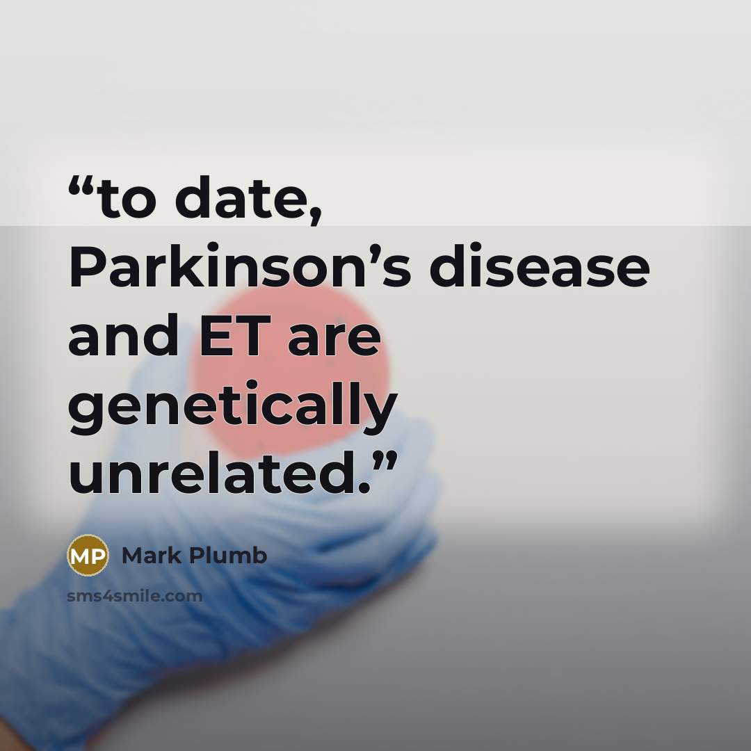 “to date, Parkinson’s disease and ET are genetically unrelated.” quote by Mark Plumb