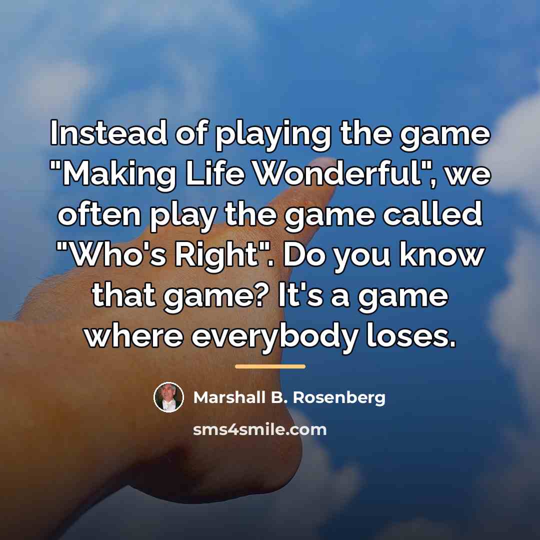 “Instead of playing the game "Making Life Wonderful", we often…” quote by Marshall B. Rosenberg