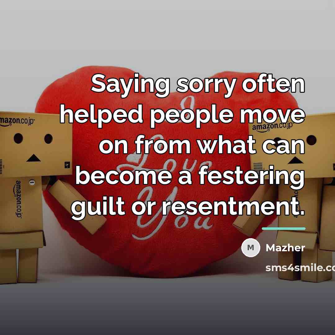 “Saying sorry often helped people move on from what can…” quote by Mazher