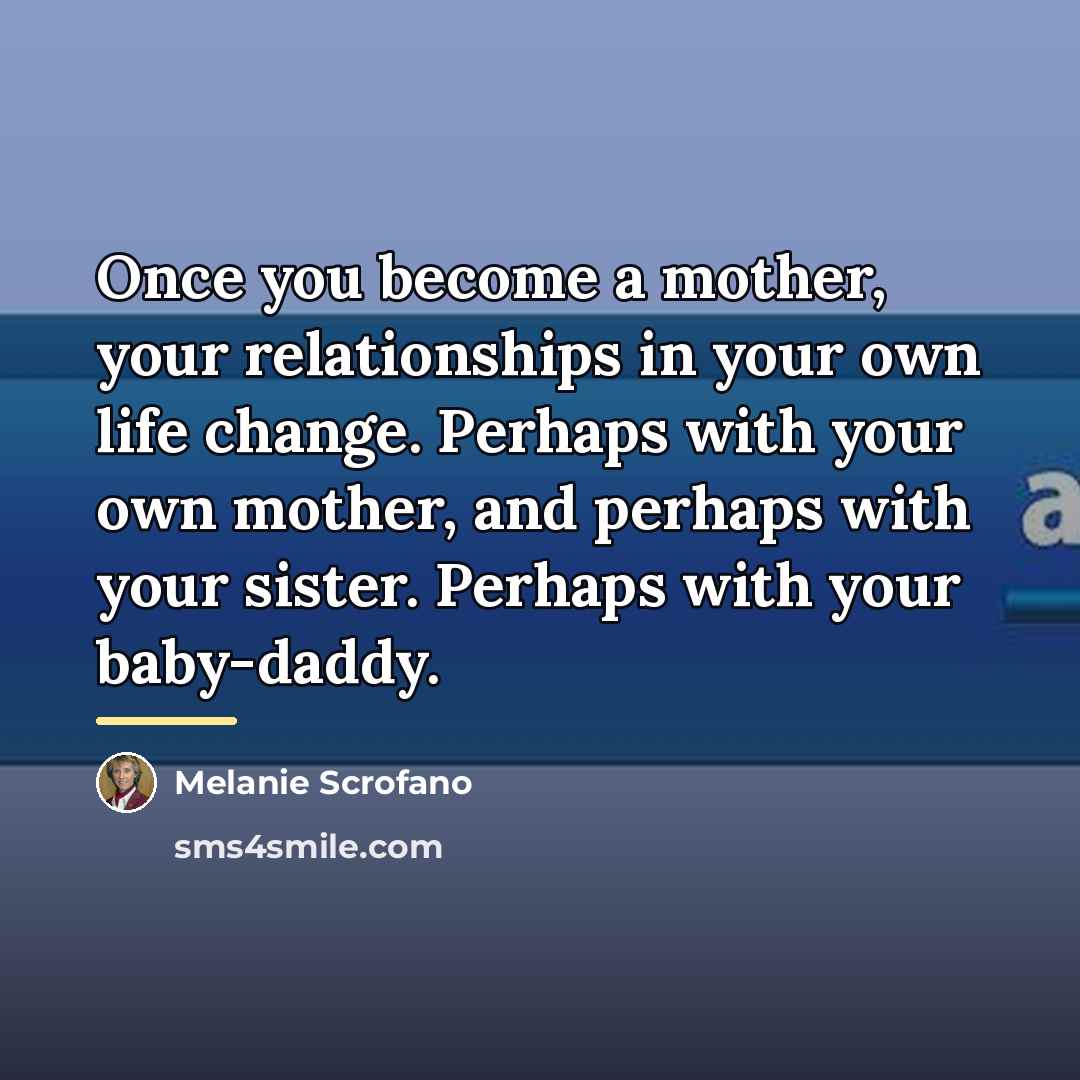 “Once you become a mother, your relationships in your own…” quote by Melanie Scrofano