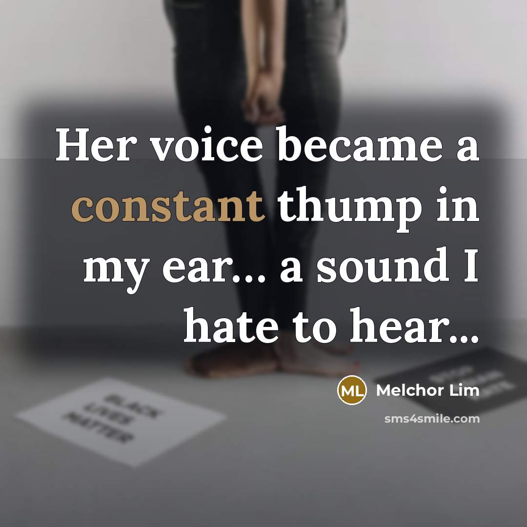 “Her voice became a constant thump in my ear.... a…” quote by Melchor Lim