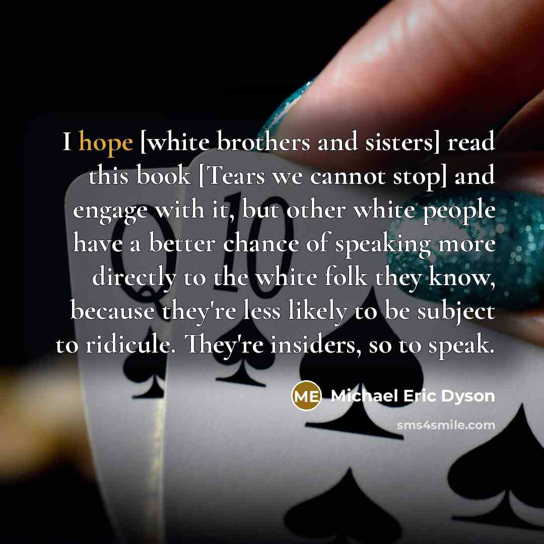 “I hope [white brothers and sisters] read this book [Tears…” quote by Michael Eric Dyson