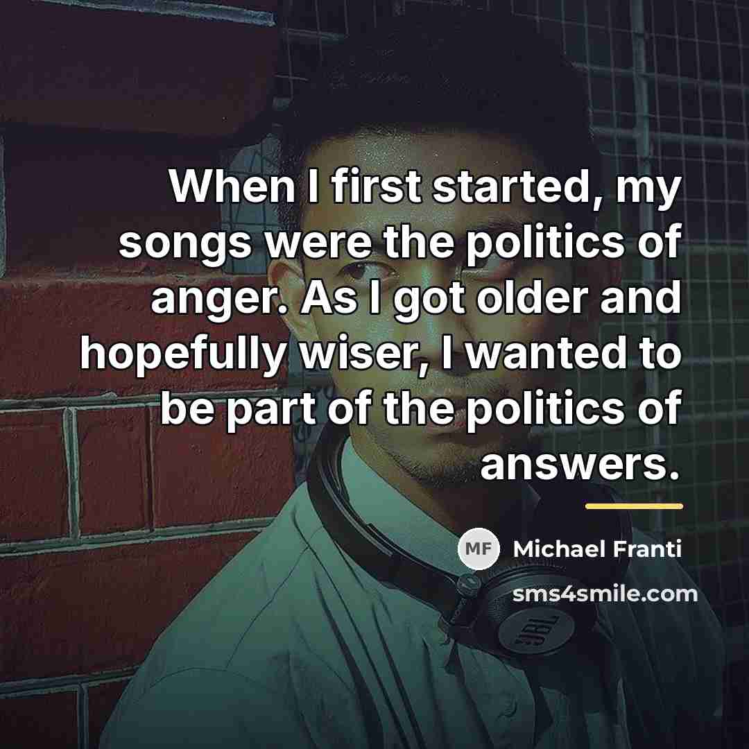 “When I first started, my songs were the politics of…” quote by Michael Franti