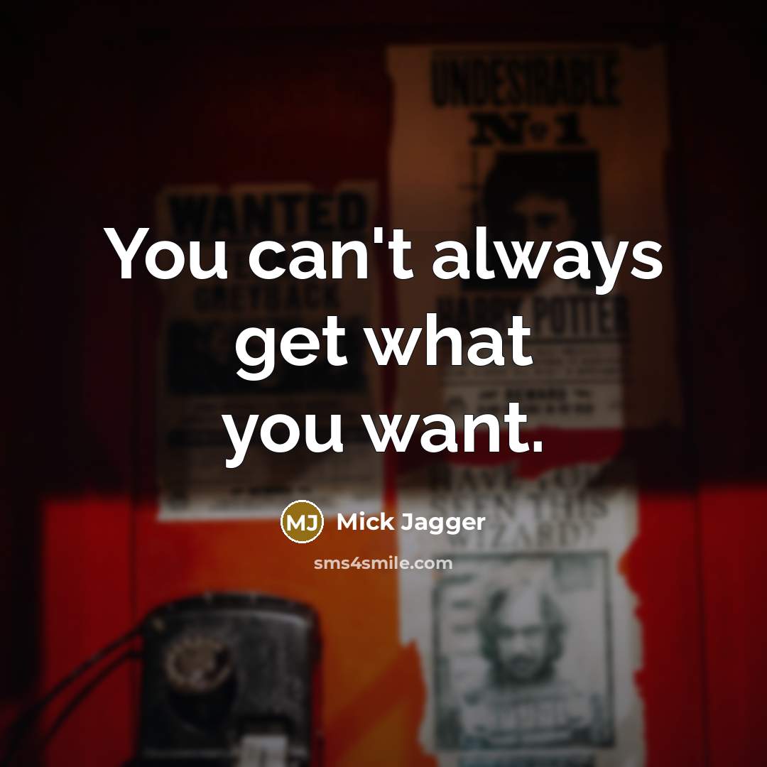 “You can't always get what you want.…” quote by Mick Jagger