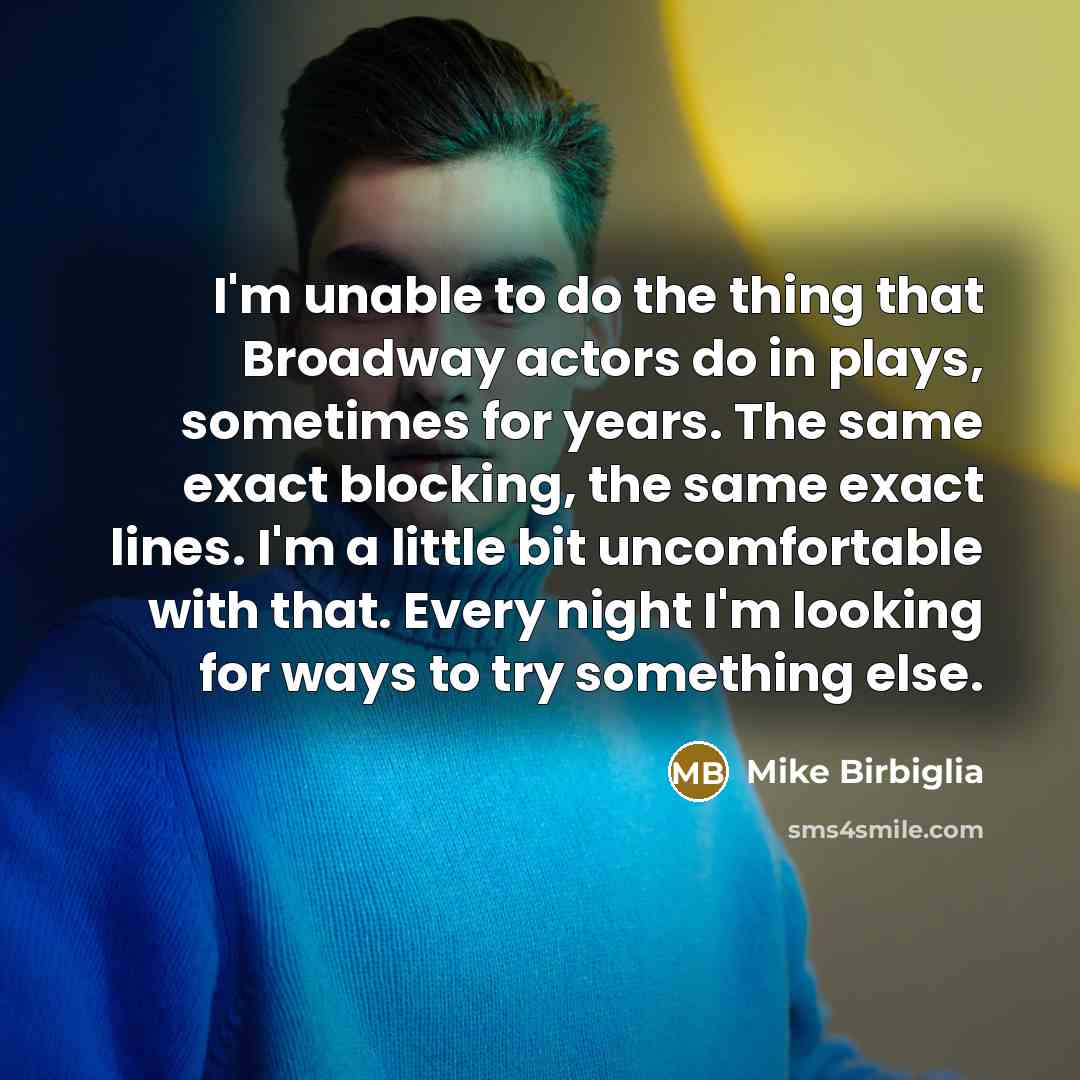 “I'm unable to do the thing that Broadway actors do…” quote by Mike Birbiglia