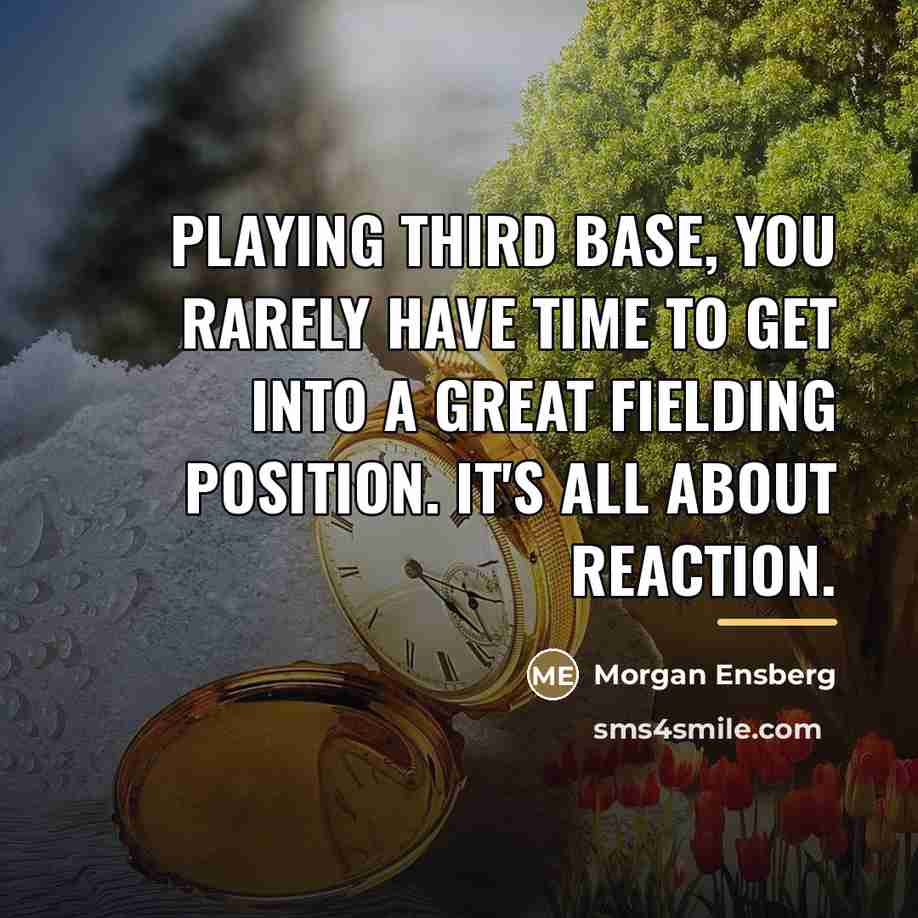 “Playing third base, you rarely have time to get into…” quote by Morgan Ensberg