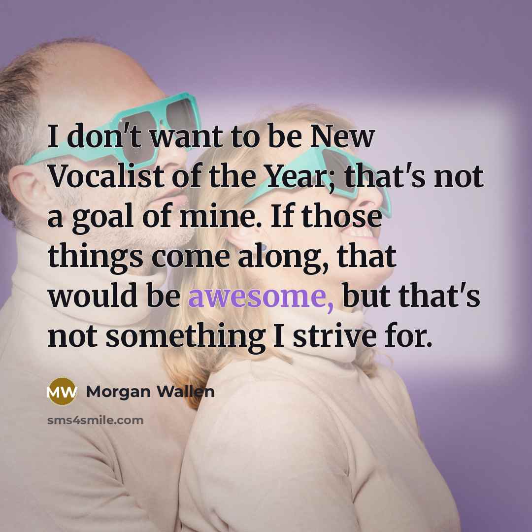 “I don't want to be New Vocalist of the Year;…” quote by Morgan Wallen