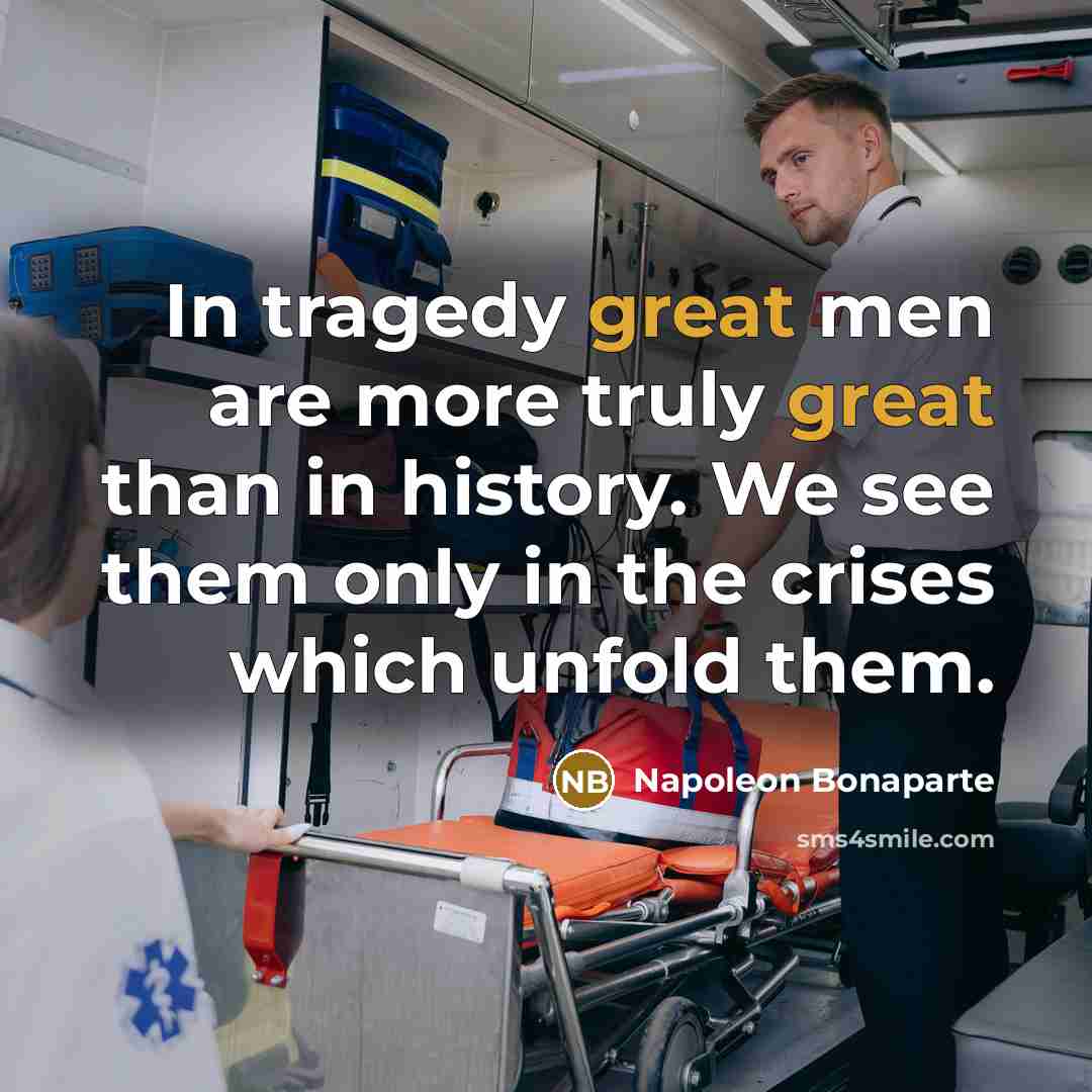 “In tragedy great men are more truly great than in…” quote by Napoleon Bonaparte