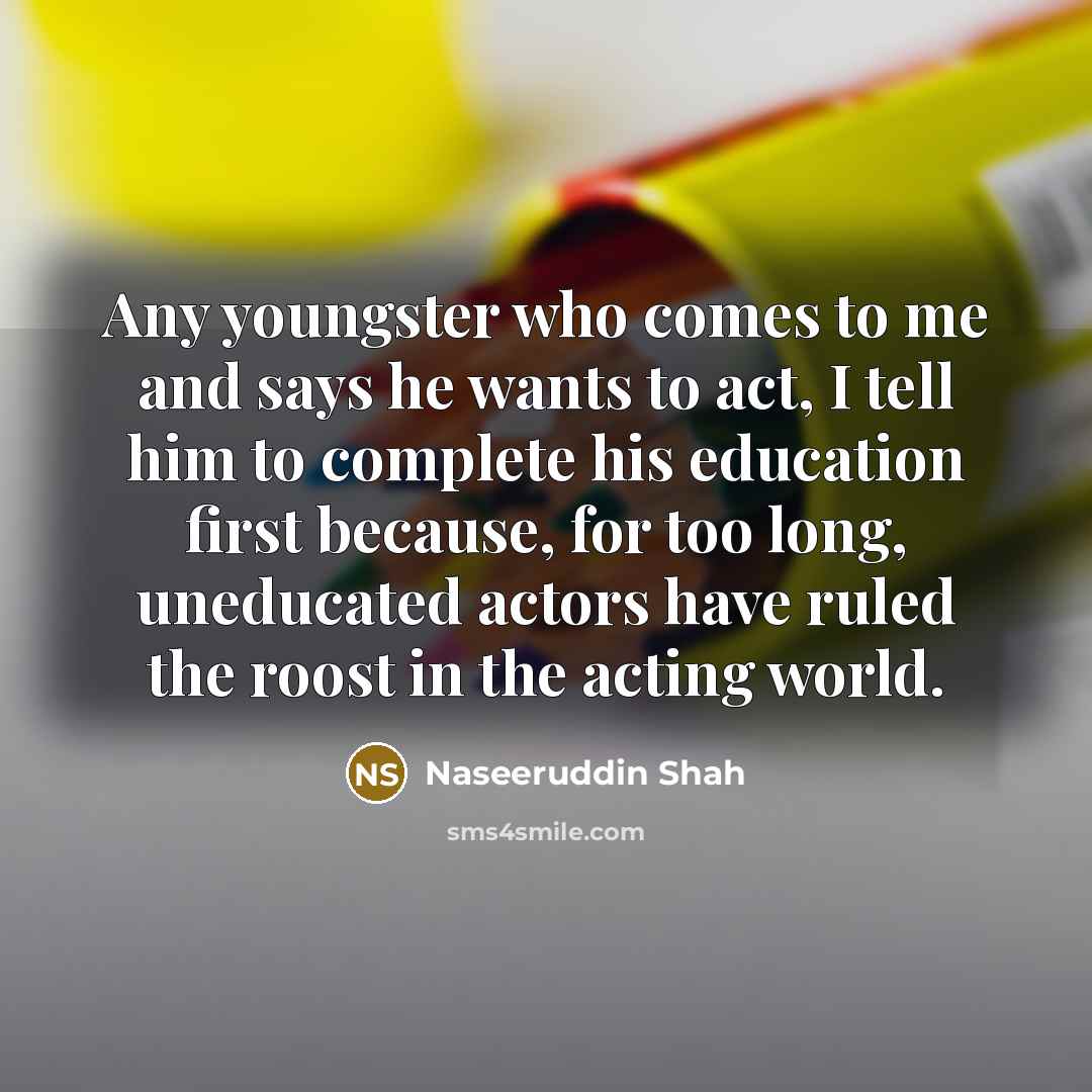 “Any youngster who comes to me and says he wants…” quote by Naseeruddin Shah