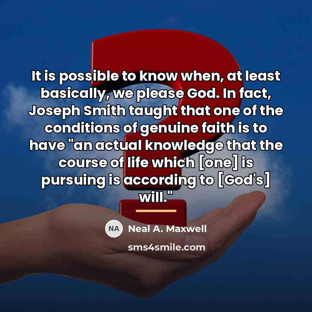 “It is possible to know when, at least basically, we…” quote by Neal A. Maxwell
