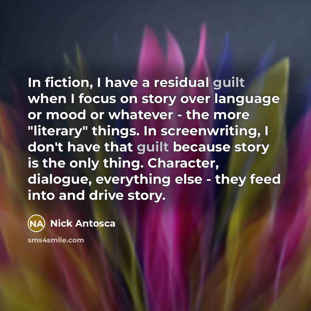 “In fiction, I have a residual guilt when I focus…” quote by Nick Antosca