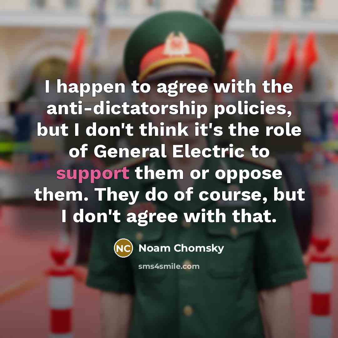 “I happen to agree with the anti-dictatorship policies, but I…” quote by Noam Chomsky