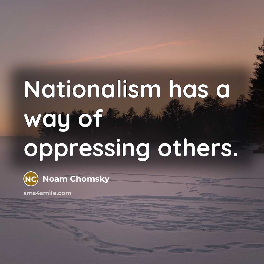“Nationalism has a way of oppressing others.…” quote by Noam Chomsky