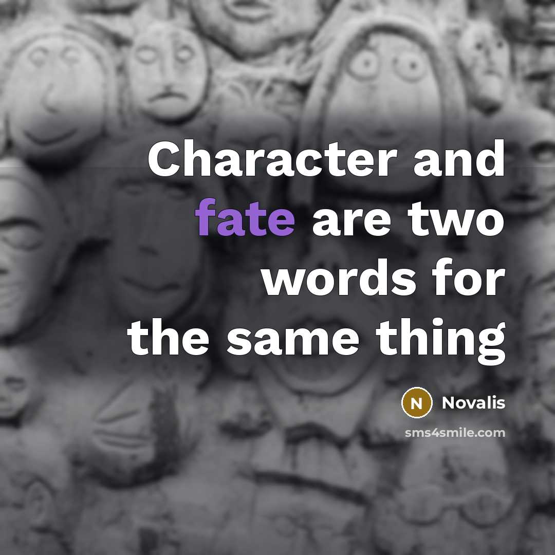 “Character and fate are two words for the same thing…” quote by Novalis