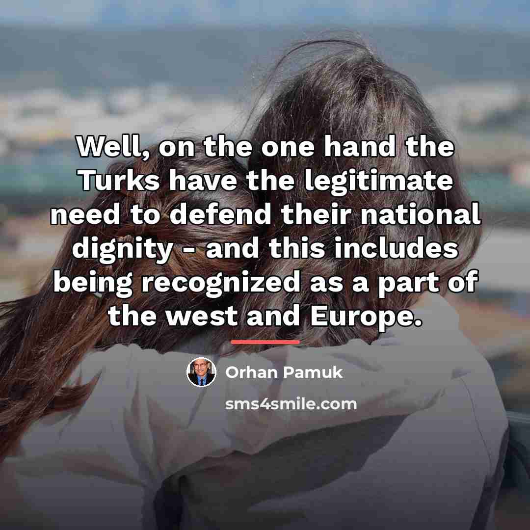 “Well, on the one hand the Turks have the legitimate…” quote by Orhan Pamuk