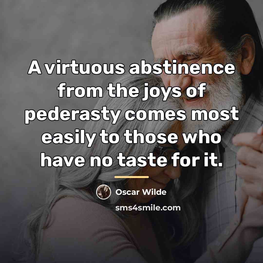 “A virtuous abstinence from the joys of pederasty comes most…” quote by Oscar Wilde