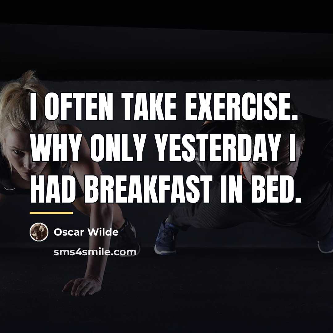 “I often take exercise. Why only yesterday I had breakfast…” quote by Oscar Wilde