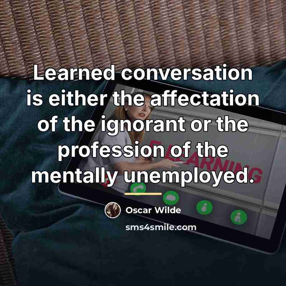 “Learned conversation is either the affectation of the ignorant or…” quote by Oscar Wilde