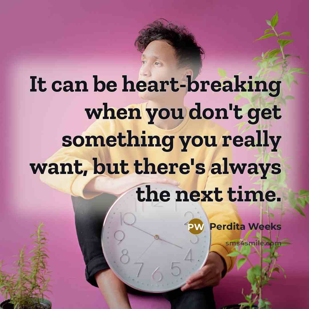 “It can be heart-breaking when you don't get something you…” quote by Perdita Weeks