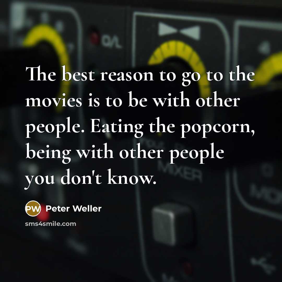 “The best reason to go to the movies is to…” quote by Peter Weller