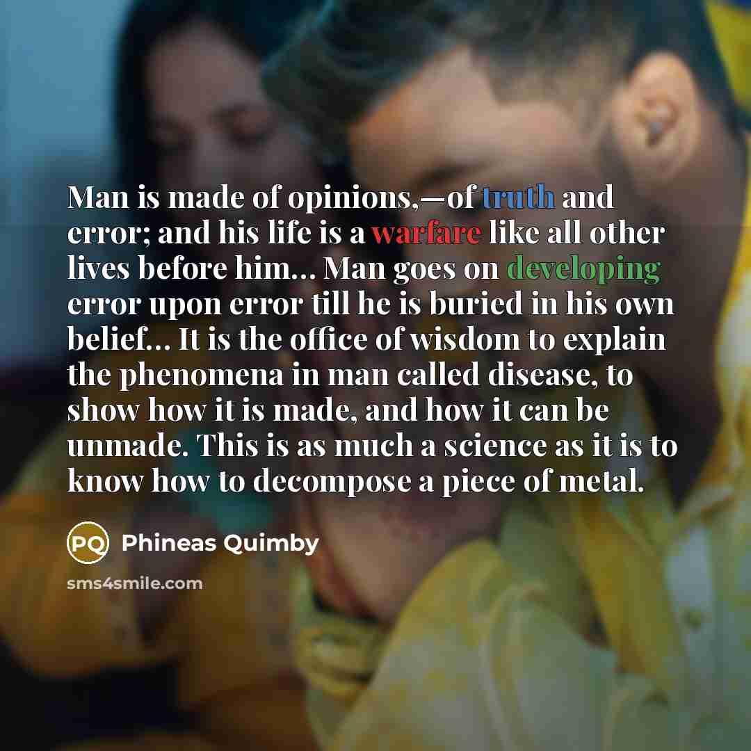 “Man is made of opinions,—of truth and error; and his…” quote by Phineas Quimby
