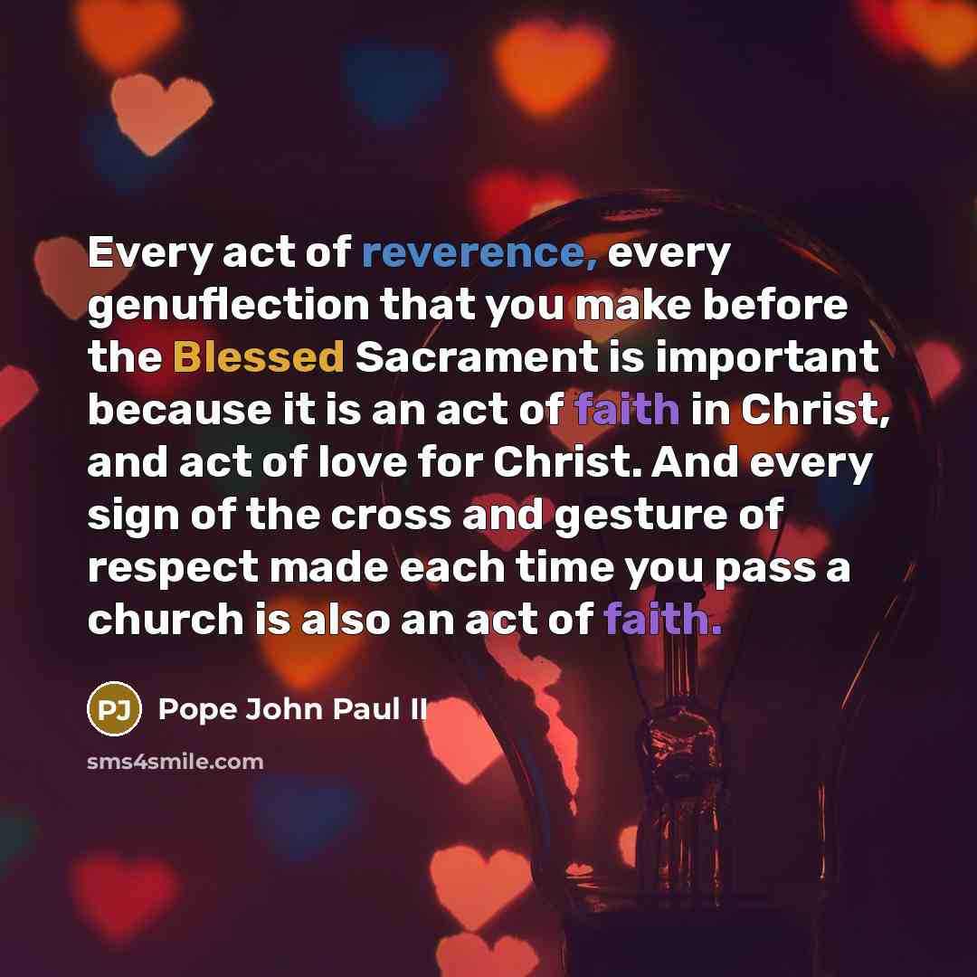 “Every act of reverence, every genuflection that you make before…” quote by Pope John Paul II