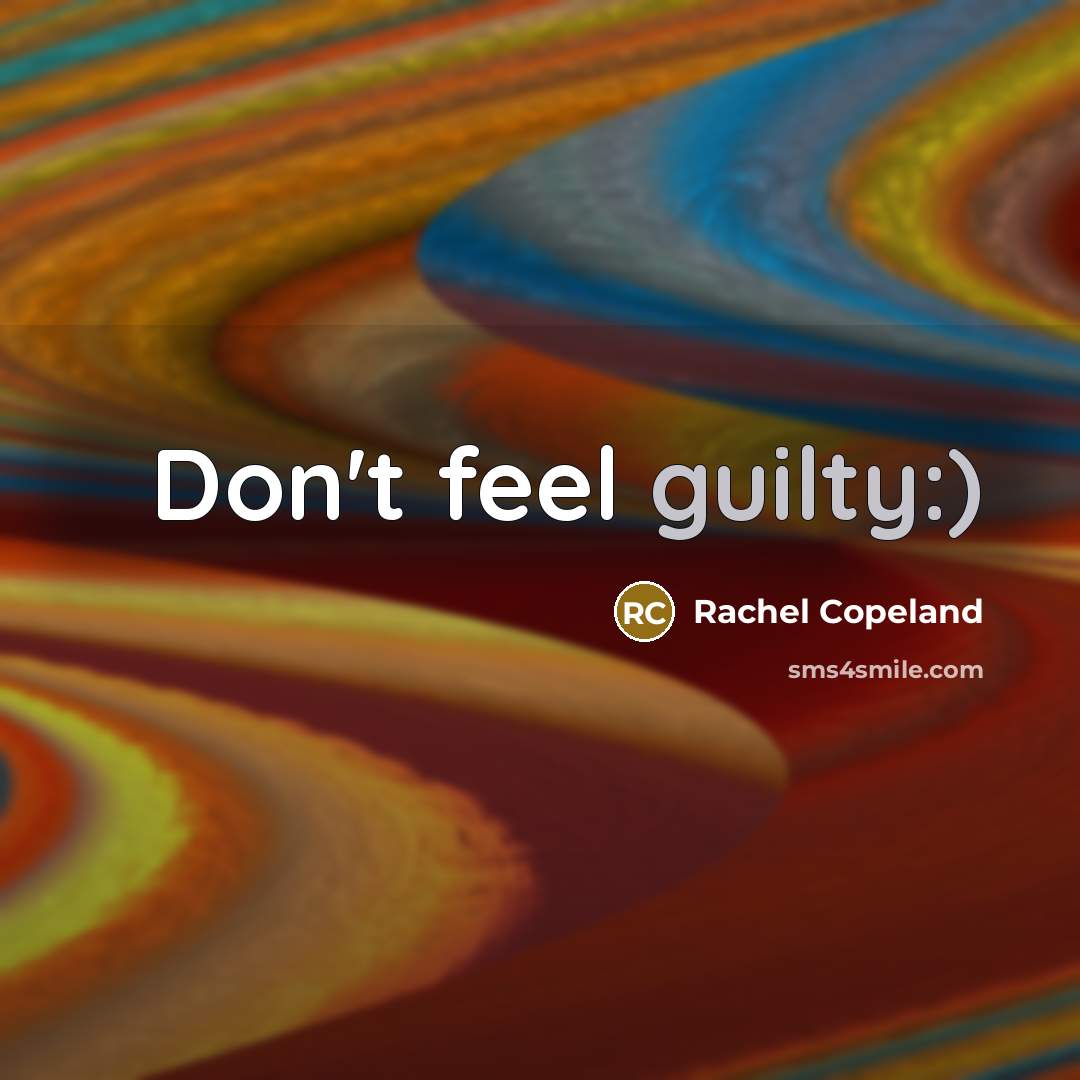 “Don't feel guilty:)” quote by Rachel Copeland
