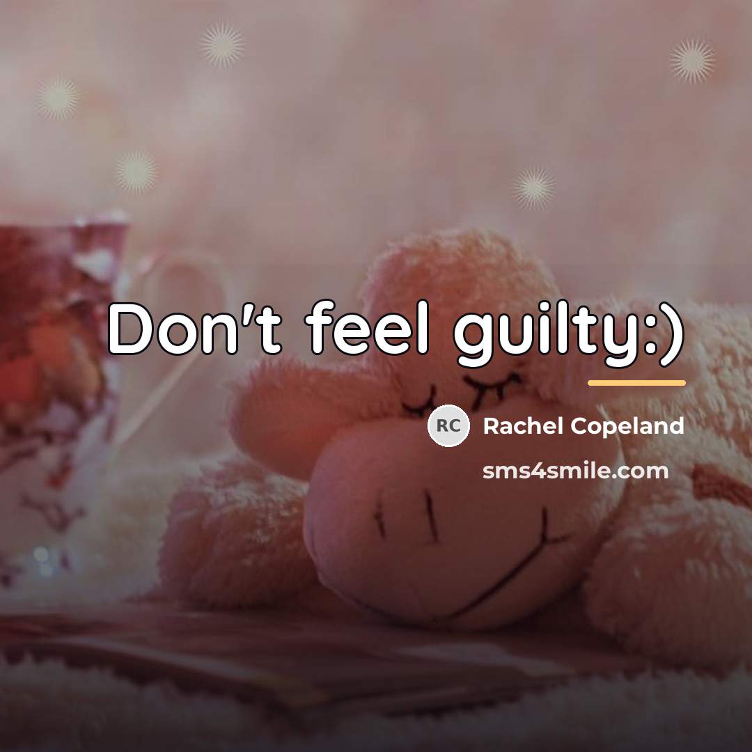 “Don't feel guilty:)…” quote by Rachel Copeland