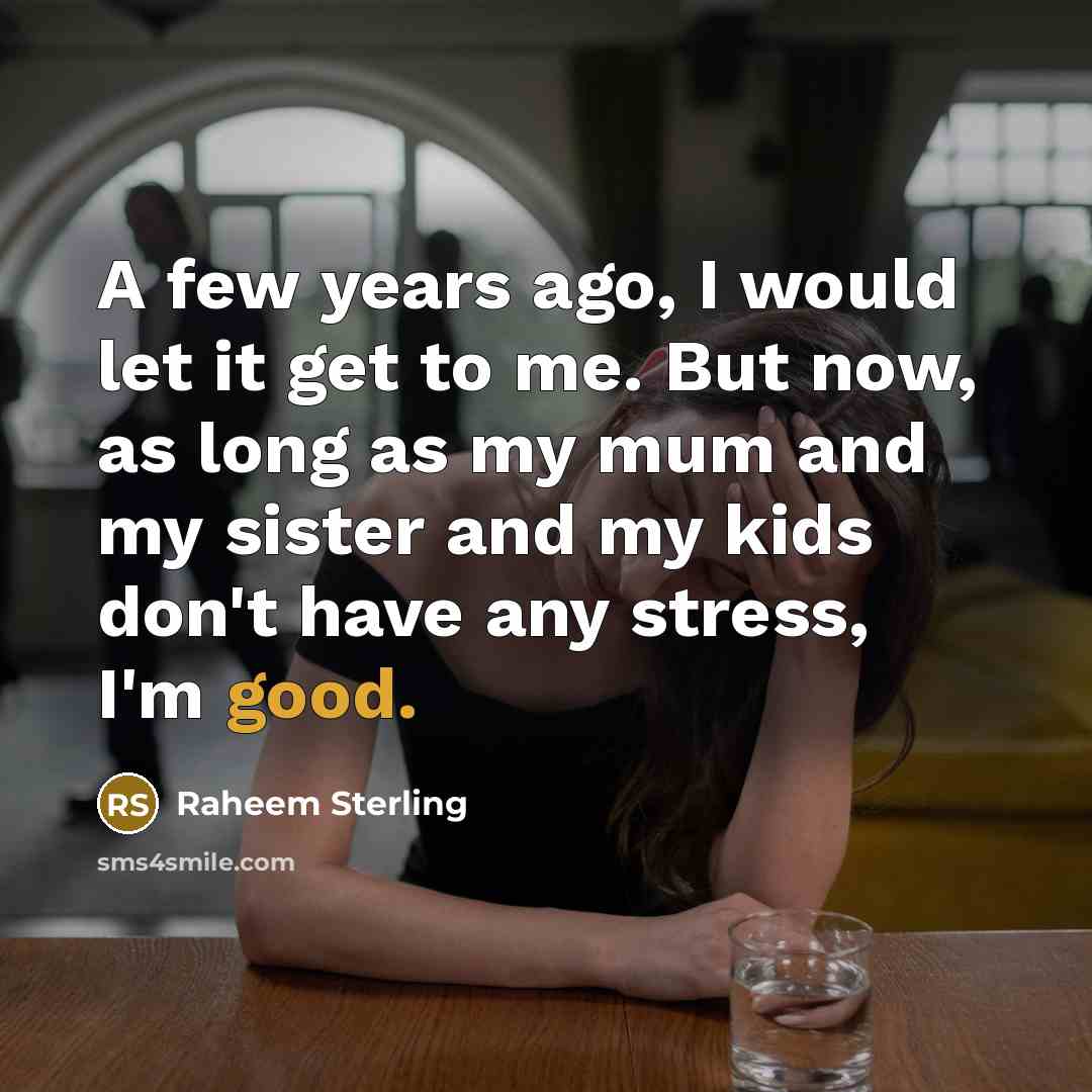 “A few years ago, I would let it get to…” quote by Raheem Sterling