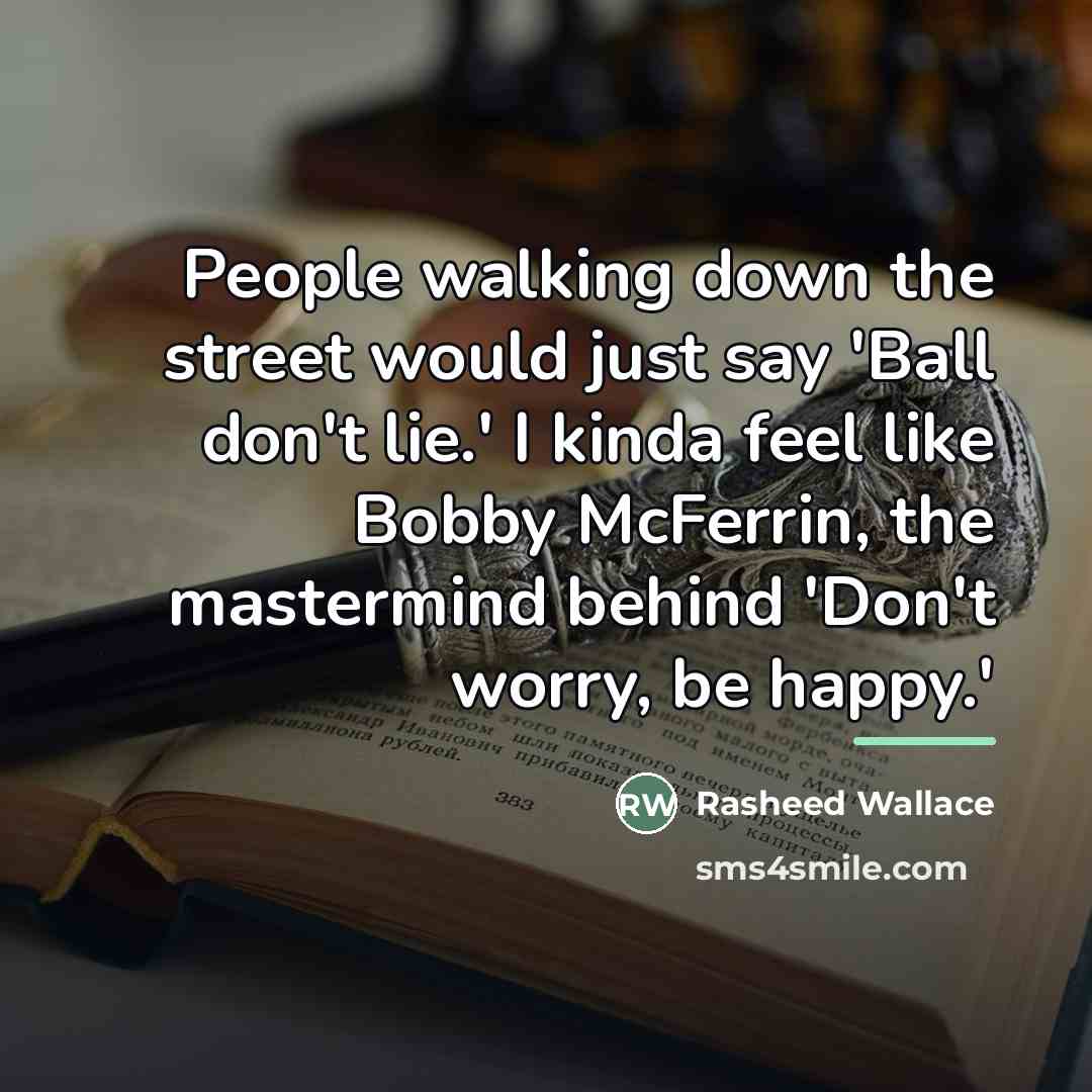 “People walking down the street would just say 'Ball don't…” quote by Rasheed Wallace