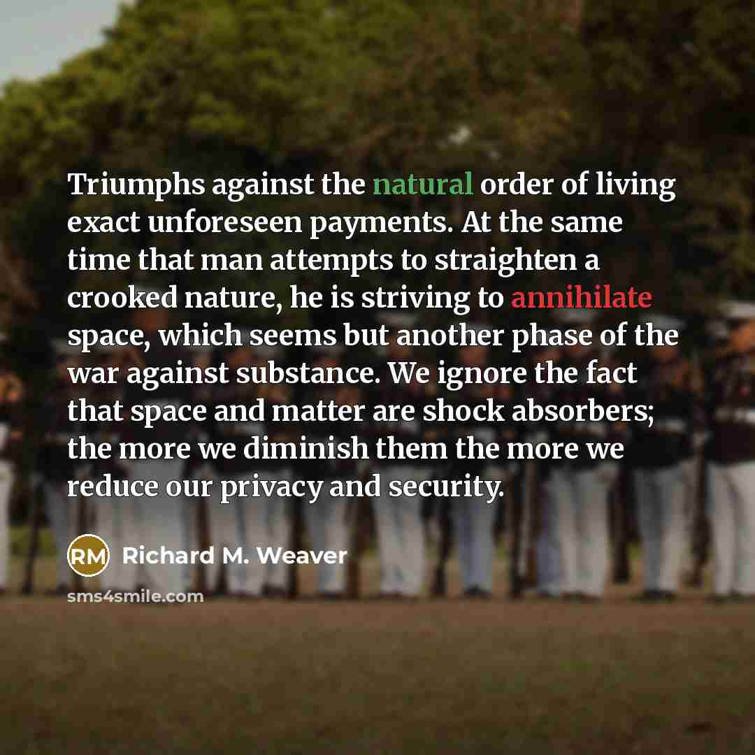 “Triumphs against the natural order of living exact unforeseen payments.…” quote by Richard M. Weaver