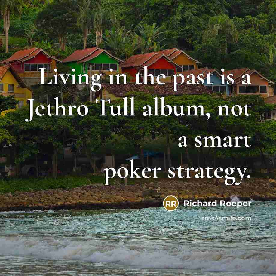 “Living in the past is a Jethro Tull album, not…” quote by Richard Roeper