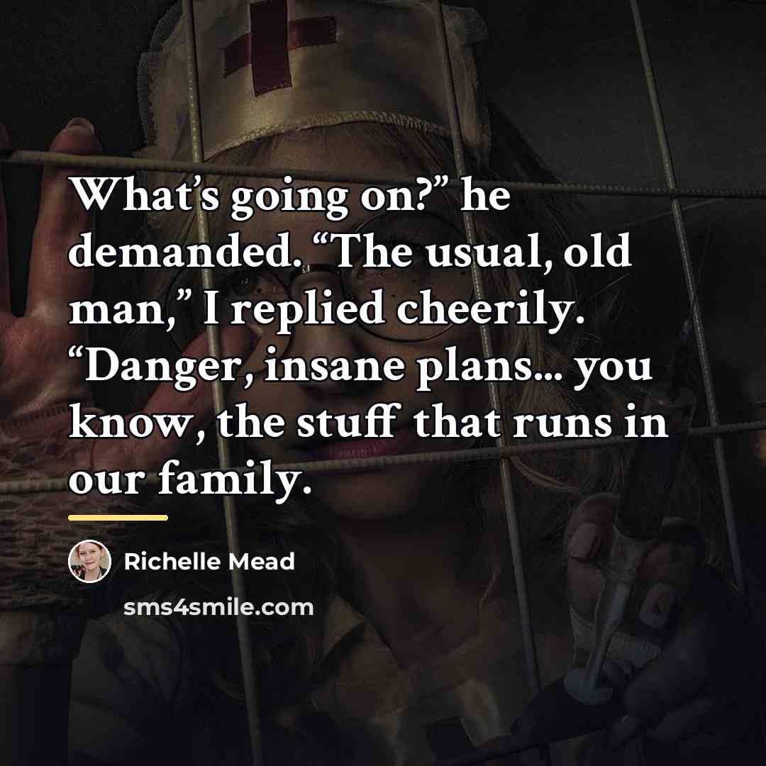 “What’s going on?” he demanded. “The usual, old man,” I…” quote by Richelle Mead