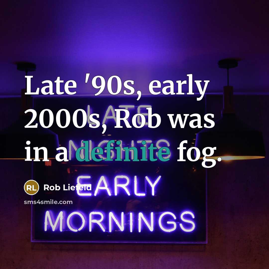 “Late '90s, early 2000s, Rob was in a definite fog.…” quote by Rob Liefeld