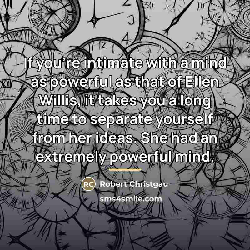 “If you're intimate with a mind as powerful as that…” quote by Robert Christgau