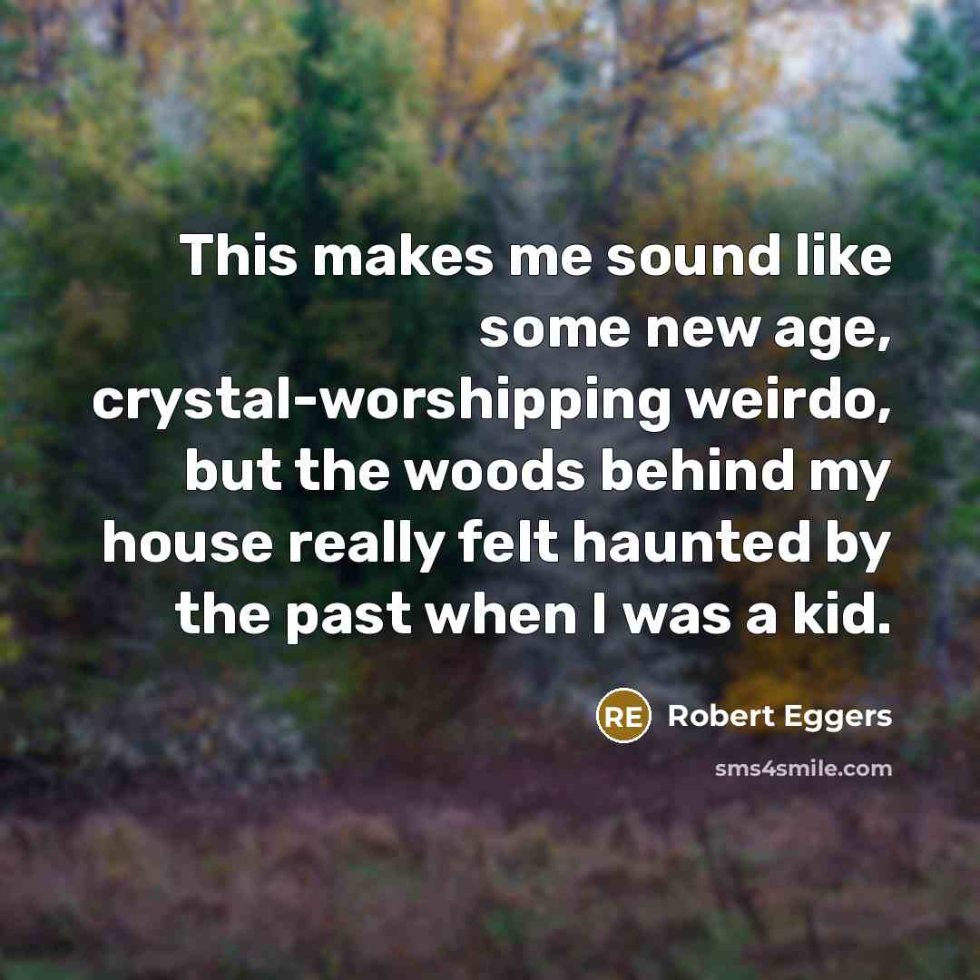 “This makes me sound like some new age, crystal-worshipping weirdo,…” quote by Robert Eggers