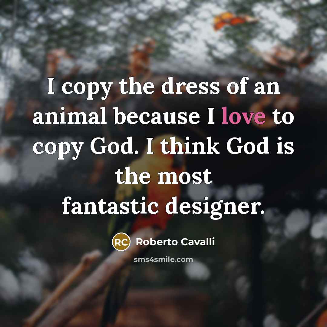 “I copy the dress of an animal because I love…” quote by Roberto Cavalli