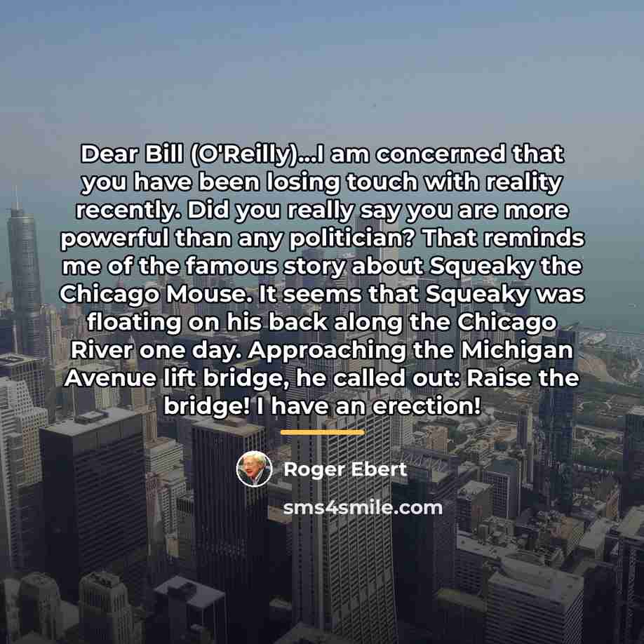 “Dear Bill (O'Reilly)...I am concerned that you have been losing…” quote by Roger Ebert