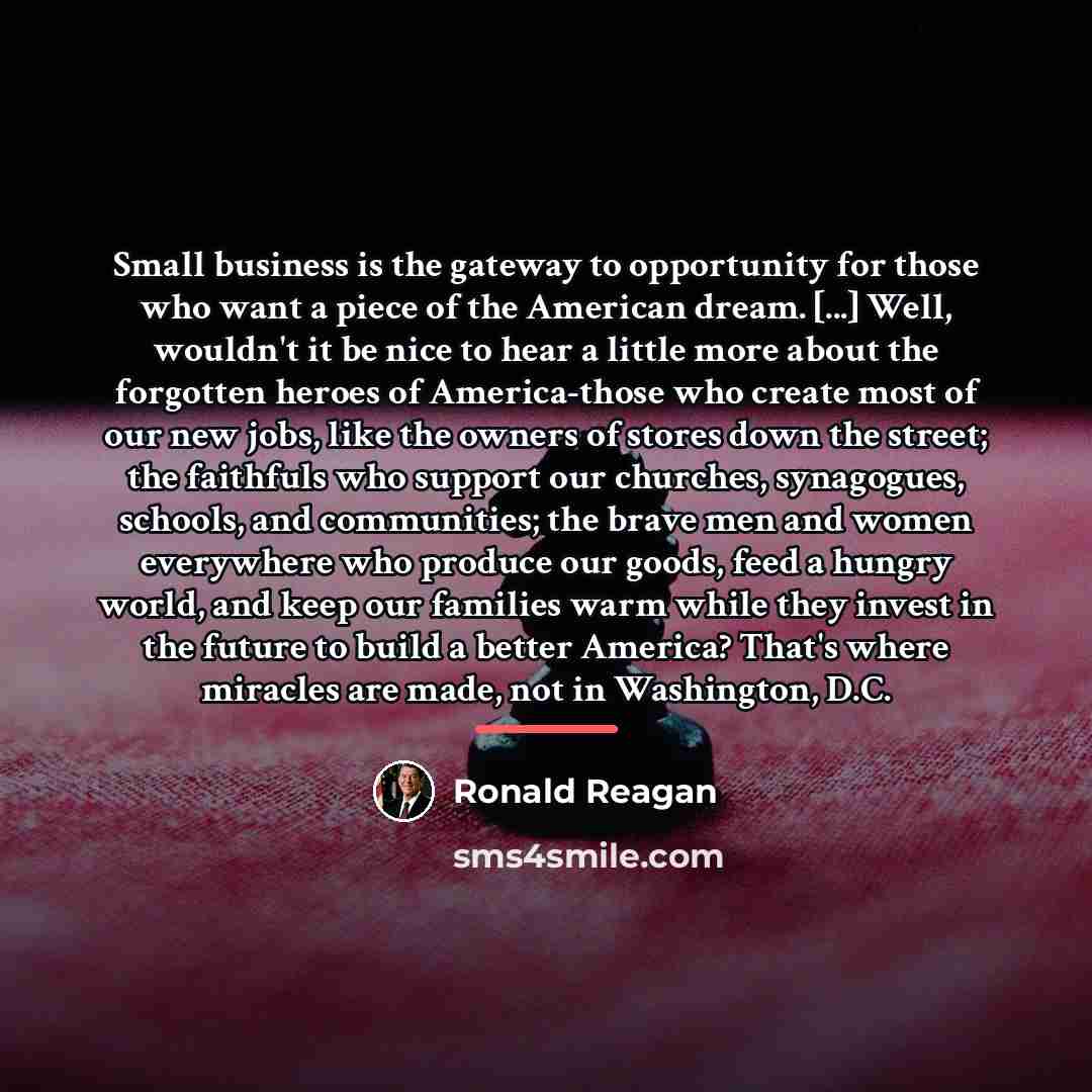 “Small business is the gateway to opportunity for those who…” quote by Ronald Reagan