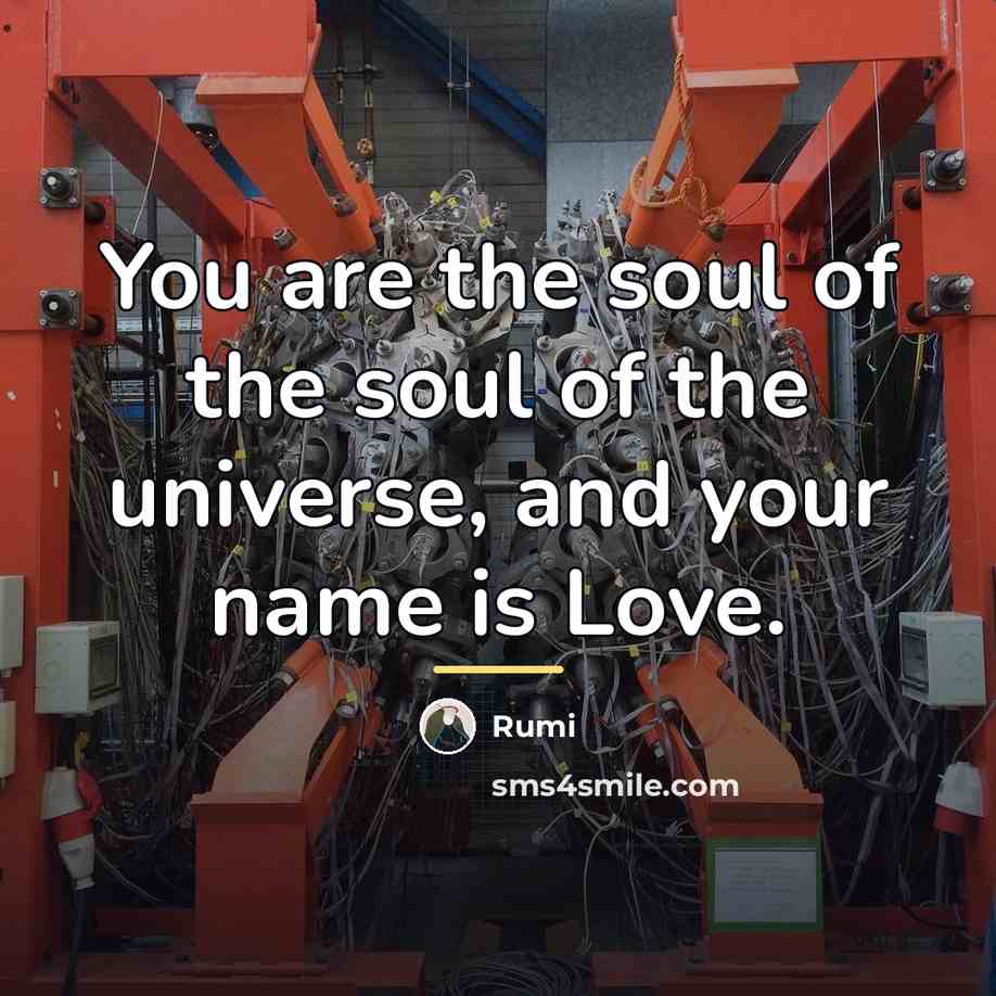 “You are the soul of the soul of the universe,…” quote by Rumi