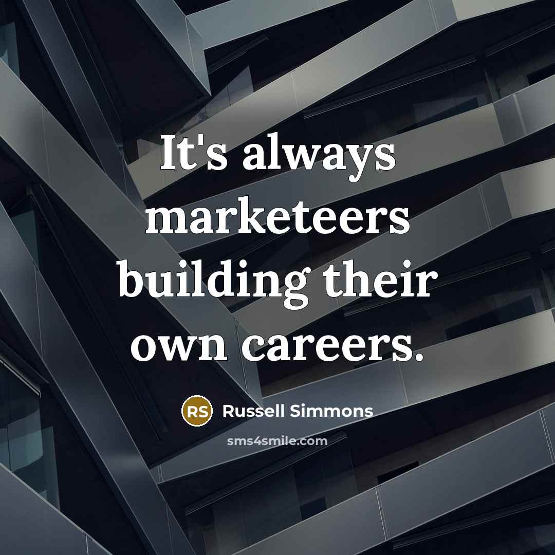 “It's always marketeers building their own careers.…” quote by Russell Simmons