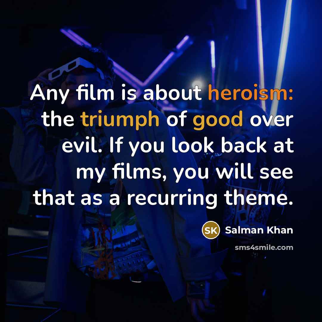 “Any film is about heroism: the triumph of good over…” quote by Salman Khan