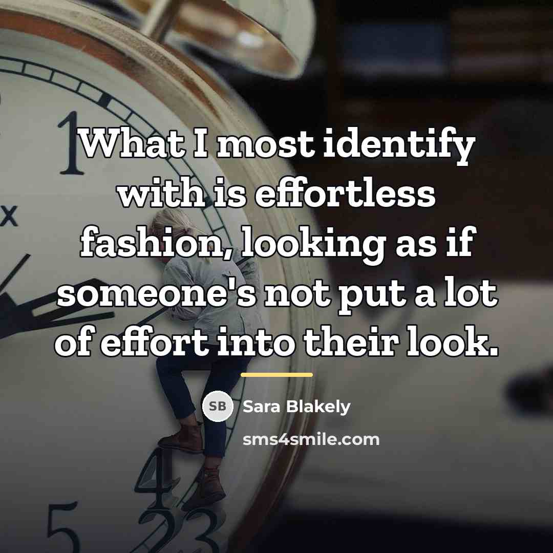 “What I most identify with is effortless fashion, looking as…” quote by Sara Blakely