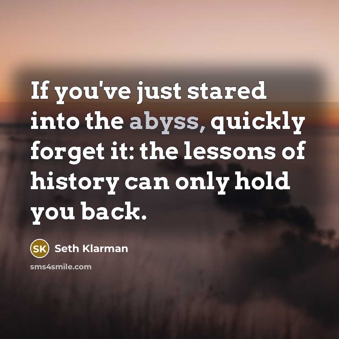 “If you've just stared into the abyss, quickly forget it:…” quote by Seth Klarman