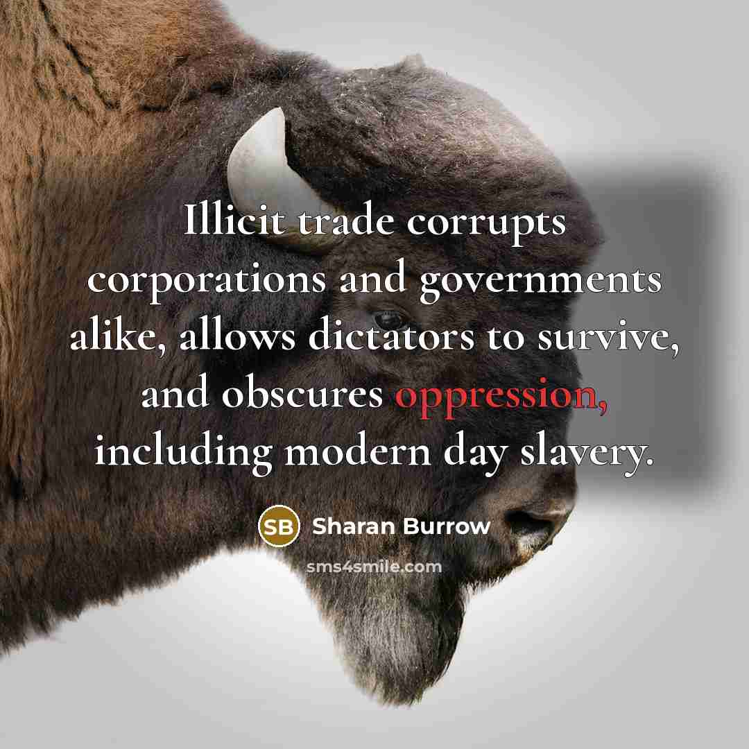 “Illicit trade corrupts corporations and governments alike, allows dictators to…” quote by Sharan Burrow