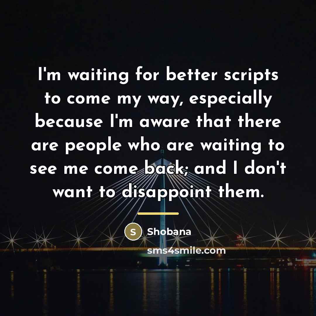“I'm waiting for better scripts to come my way, especially…” quote by Shobana